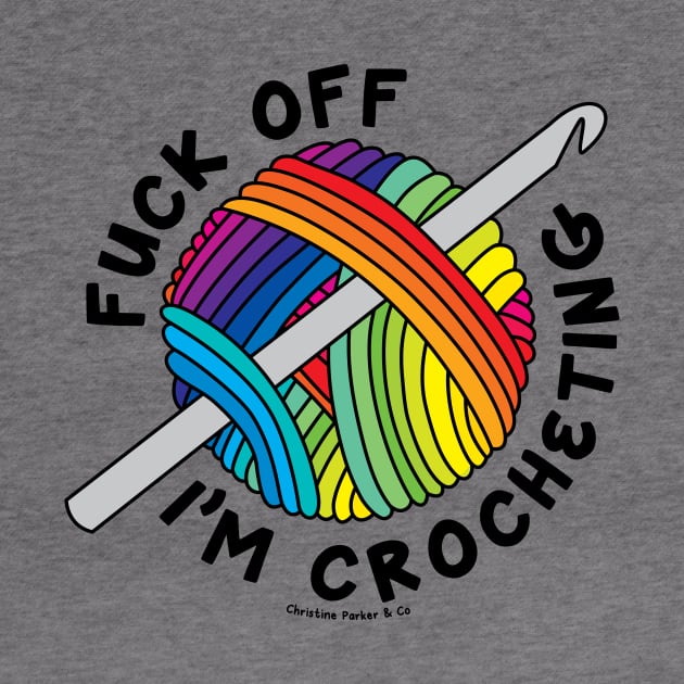 Fuck Off, I’m Crocheting Rainbow Yarn by Christine Parker & Co